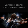 Move The Energy of Your Business/A Situation